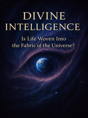 cover image of Divine Intelligence--Is Life Woven Into the Fabric of the Universe